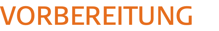 VORBEREITUNG